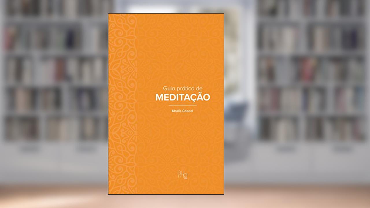 Guia prático de Meditação, do autor Khalis Chacel