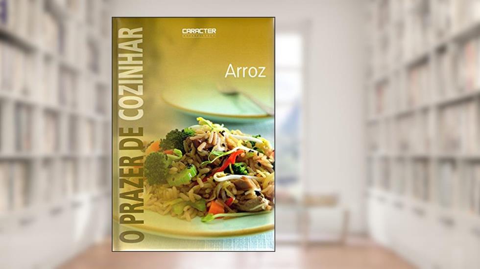 Prazer de Cozinhar Arroz, do autor Caracter
