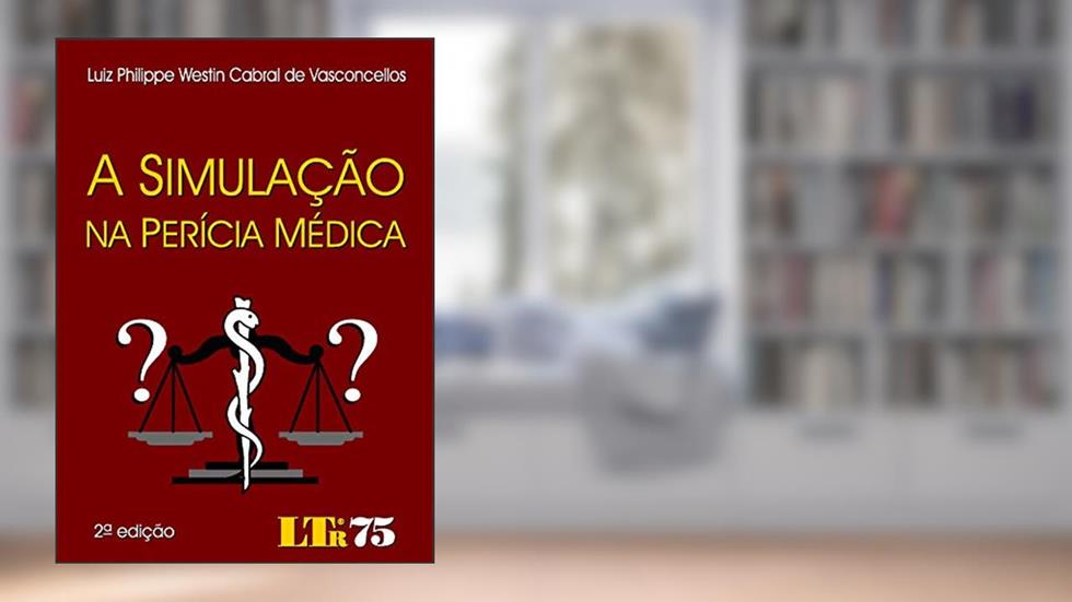 A simulação na perícia médica, do autor Luiz Philippe Westin Cabral de Vasconcellos