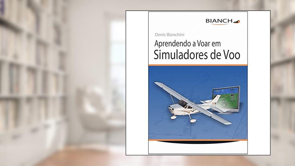 Aprendendo a Voar em Simuladores de Voo, do autor Denis Bianchini
