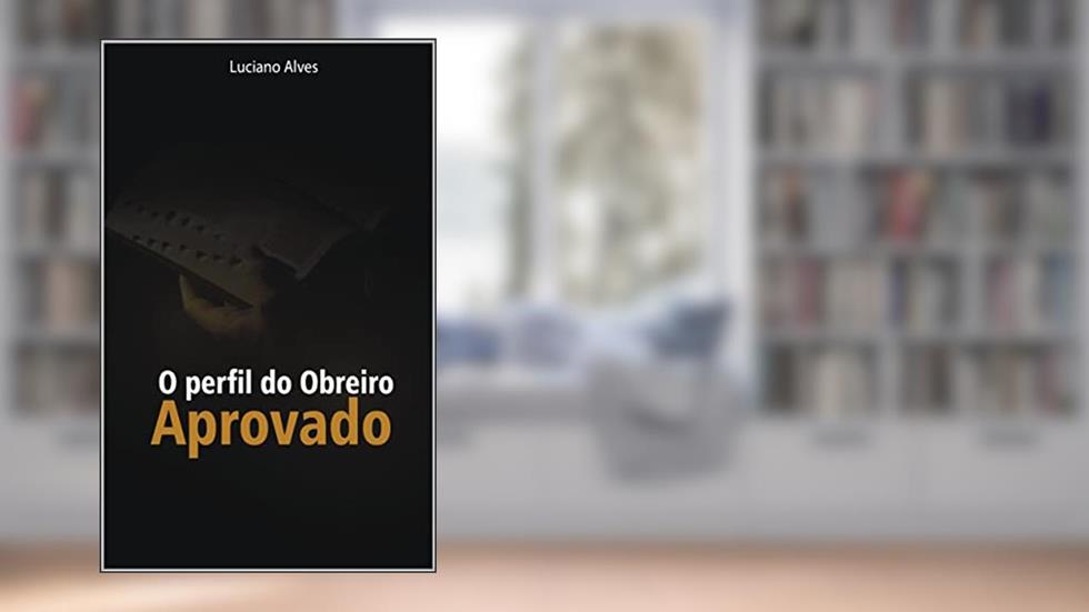 o perfil do obreiro aprovado, do autor luciano alves