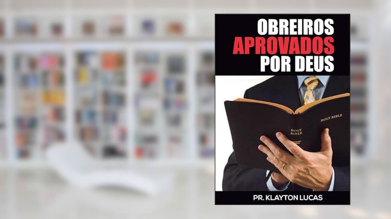 Obreiros Aprovados por Deus, do autor Pr. Klayton Lucas