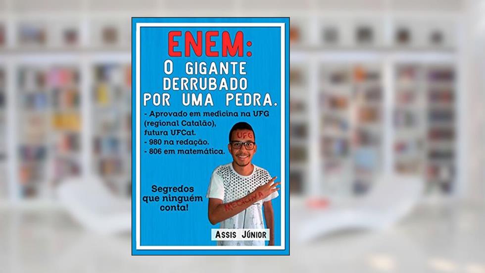 ENEM: O GIGANTE DERRUBADO POR UMA PEDRA: Conheça a história e o método de um aluno de escola pública aprovado em Medicina no ENEM, estudando sozinho em casa., do autor Assis Júnior