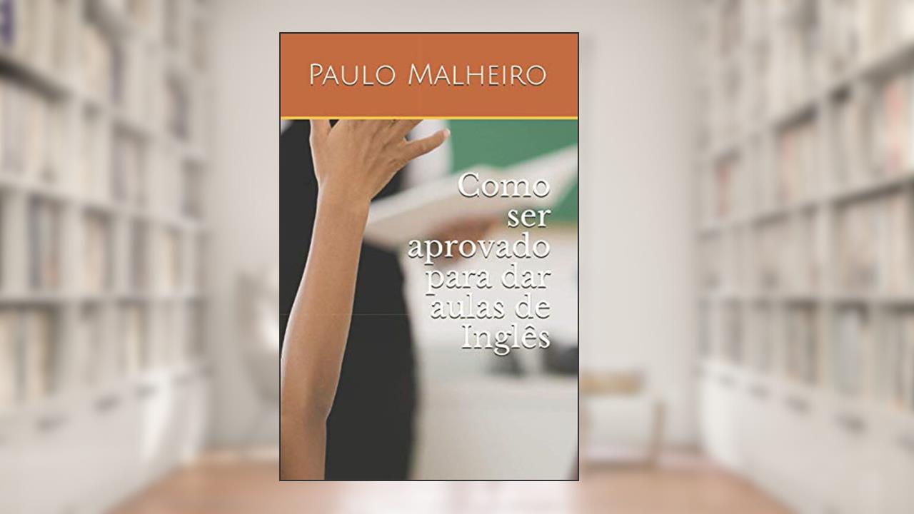 Como ser aprovado para dar aulas de Inglês (Portuguese Edition), do autor Prof Paulo Malheiro