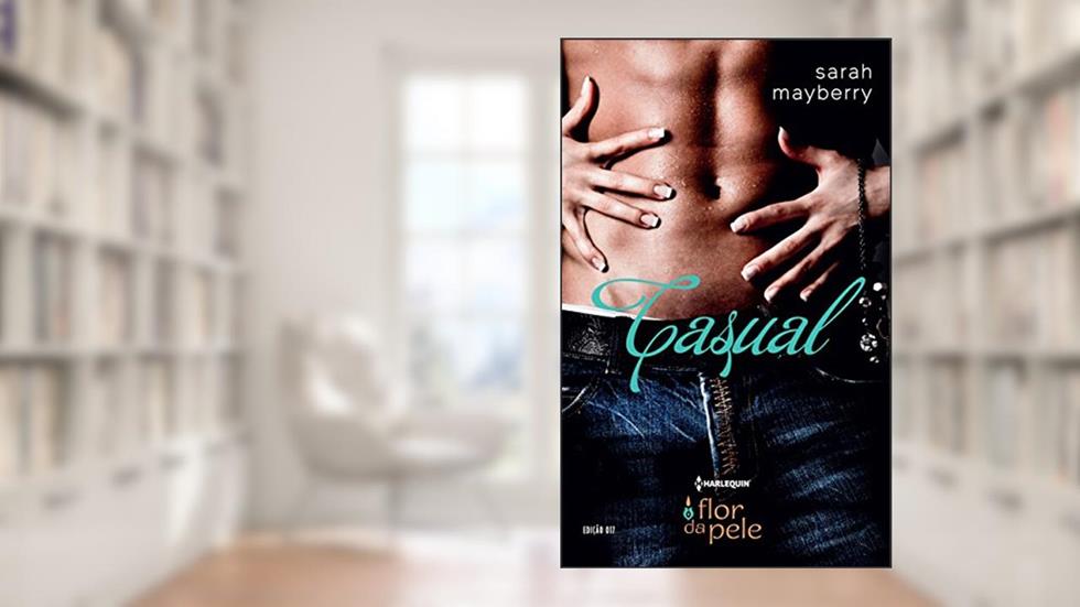 Flor da Pele 17. Casual, do autor Sarah Mayberry