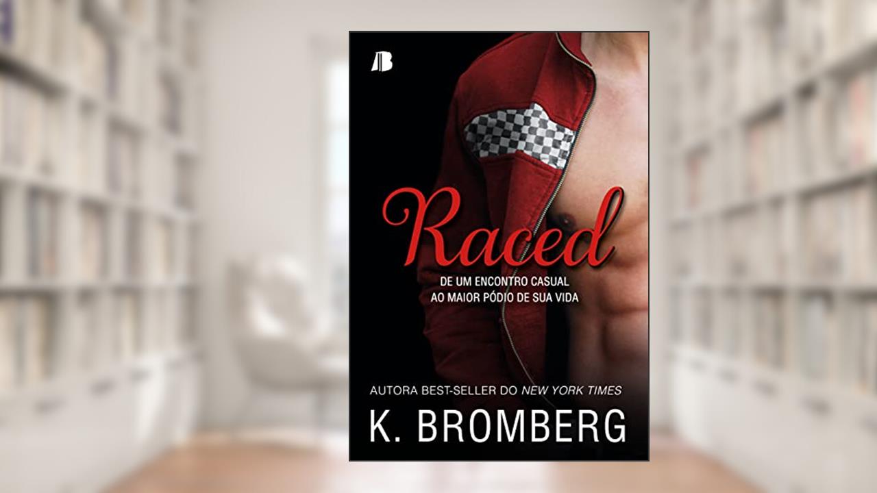 Raced: De um Encontro Casual ao Maior Pódio de sua Vida. (Volume 1), do autor K. Bromberg