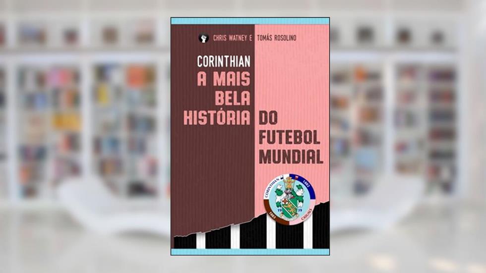 Corinthian - A Mais Bela História do Futebol Mundial, do autor Watney, Chris / Rosolino, Tomás