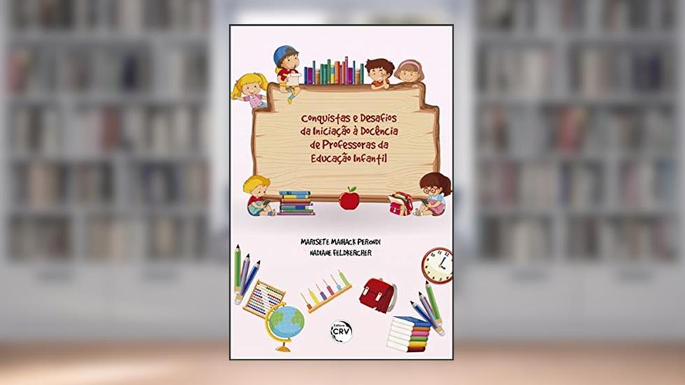 Conquistas E Desafios Da Iniciação À Docência De Professoras Da Educação Infantil, do autor Nadiane; Perondi  Marisete Maihack; Felkercher