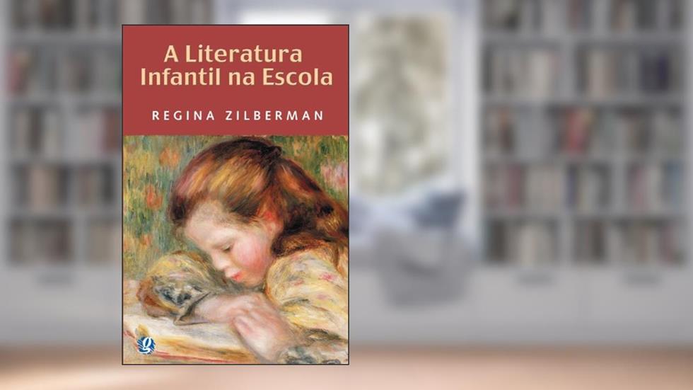 A literatura infantil na escola, do autor Regina Zilberman