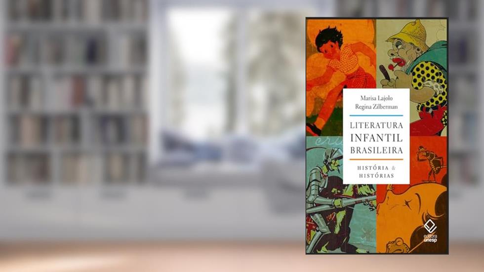 Literatura infantil brasileira: História e histórias, do autor Marisa Lajolo; Regina Zilberman
