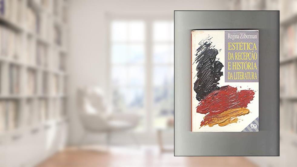 Estética da Recepção e História da Literatura, do autor Regina Zilberman