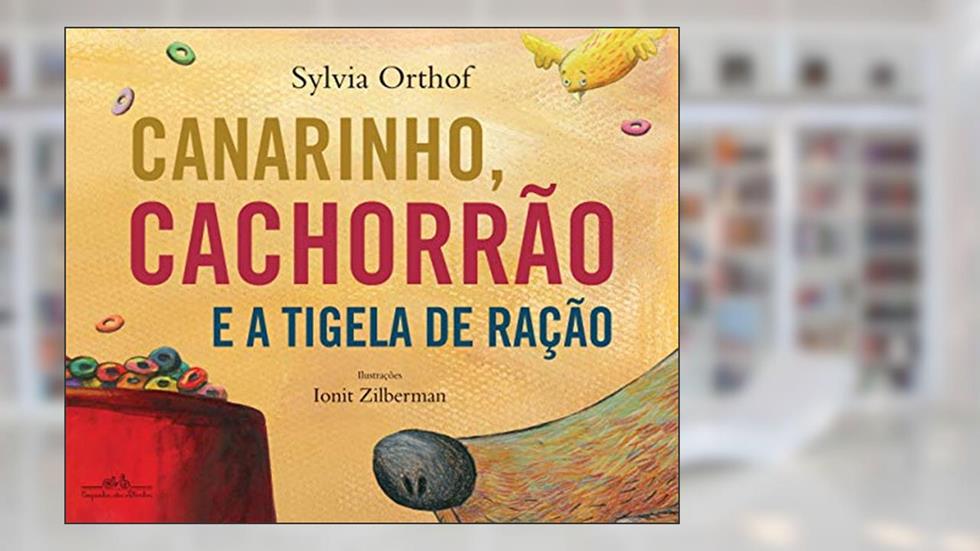 Canarinho, cachorrão e a tigela de ração, do autor Claudia Lima; Geraldo Lima; Pedro Lima; Sylvia Orthof