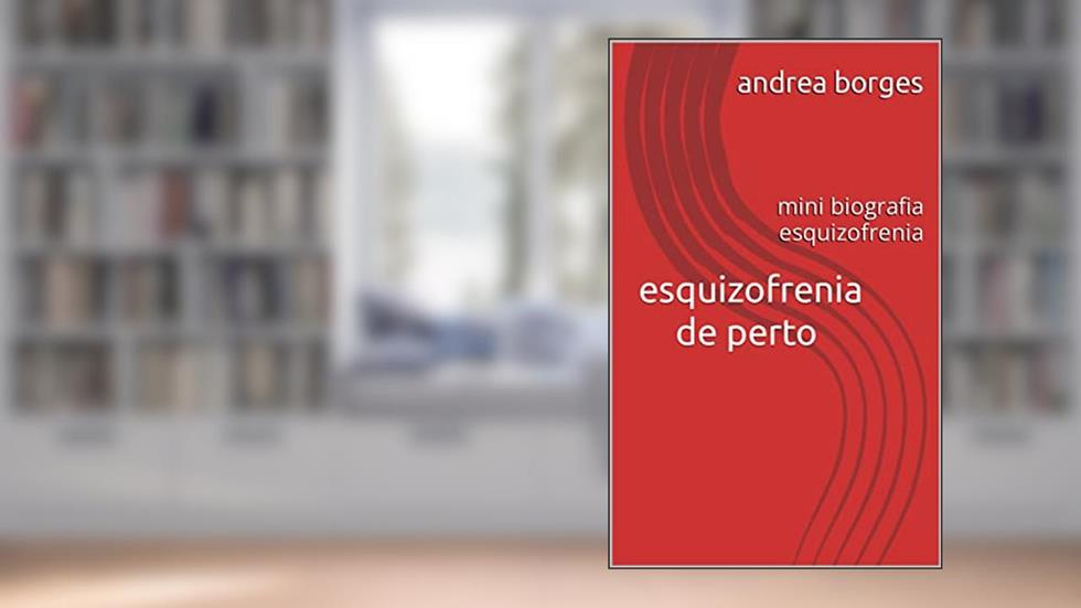 esquizofrenia de perto : mini biografia esquizofrenia, do autor andrea borges