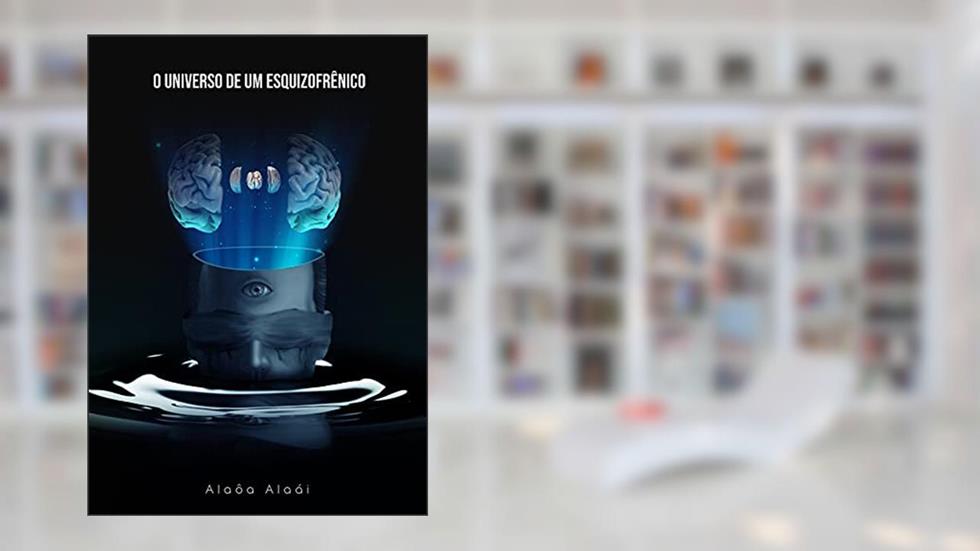 O Universo de um Esquizofrênico, do autor Alaôa Alaái