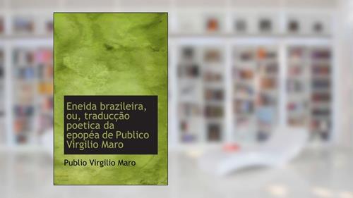 Capa de Eneida brazileira, ou, traducção poetica da epopéa de Publico Virgilio Maro (Portuguese Edition), do autor Publio Virgilio Maro
