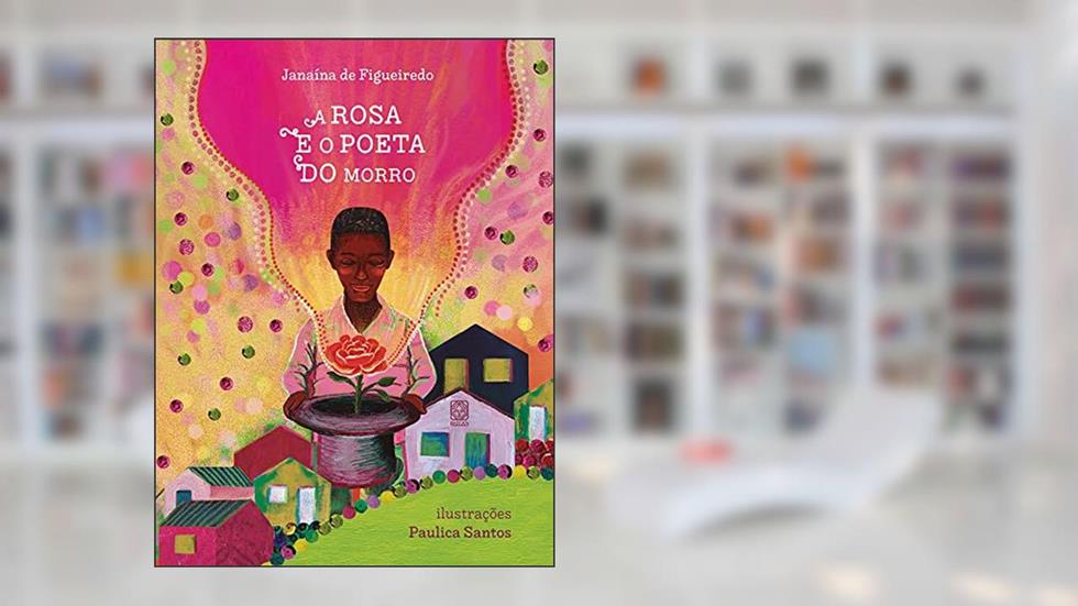 A rosa e o poeta do morro, do autor Janaína de Figueiredo