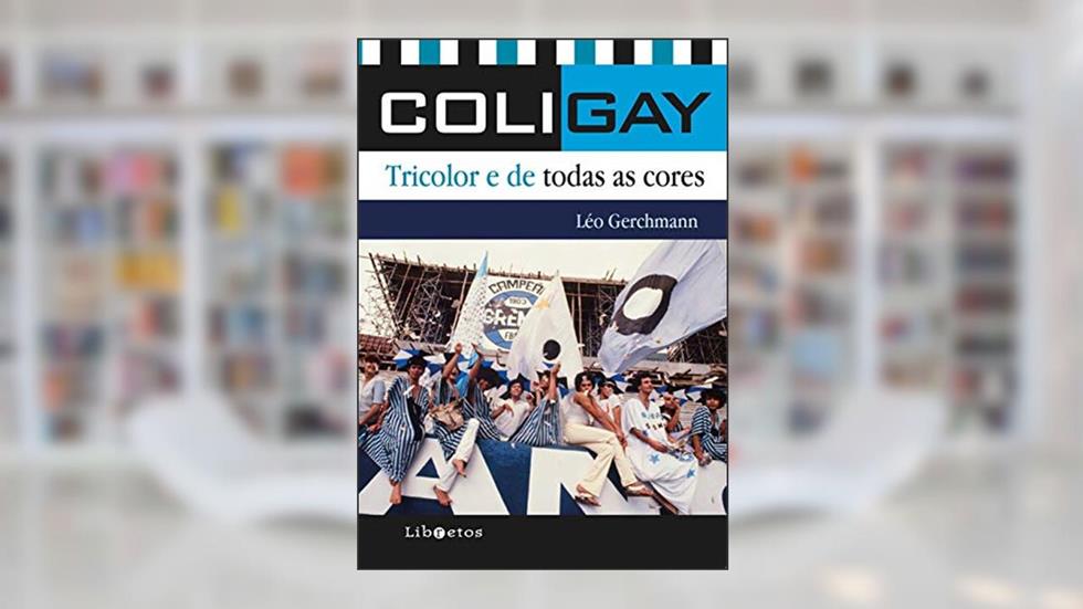 Coligay: tricolor e de todas as cores, do autor Léo Gerchmann