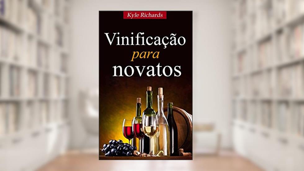 Vinificação para novatos, do autor Kyle Richards