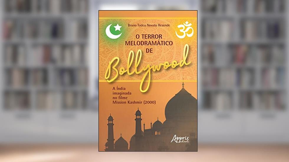 O Terror Melodramático de Bollywood a Índia Imaginada no Filme Mission Kashmir (2000), do autor Bruno Tadeu Novato Resende