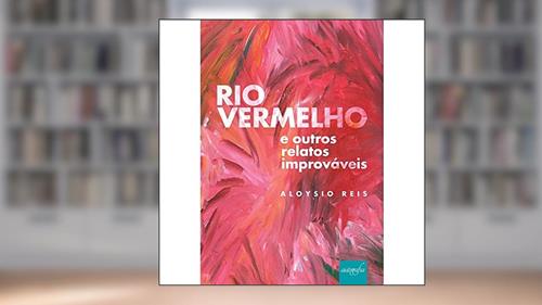 Capa de Rio Vermelho e Outros Relatos Improváveis, do autor Aloysio Reis