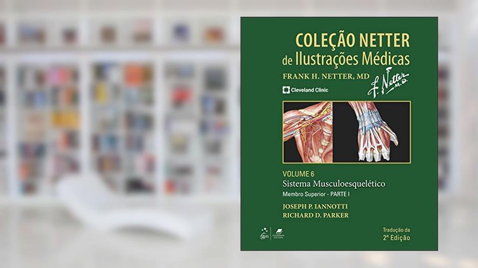 Coleção Netter de Ilustrações Médicas - Sistema Musculoesquelético - Membro Superior - Parte I, do autor Joseph P Iannotti