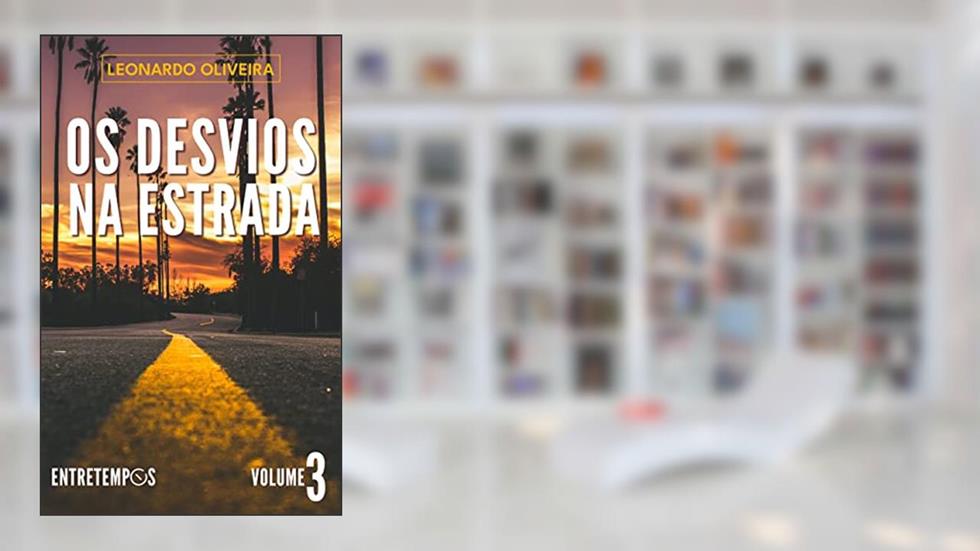Os Desvios na Estrada (Entretempos - Volume 3), do autor Leonardo Oliveira