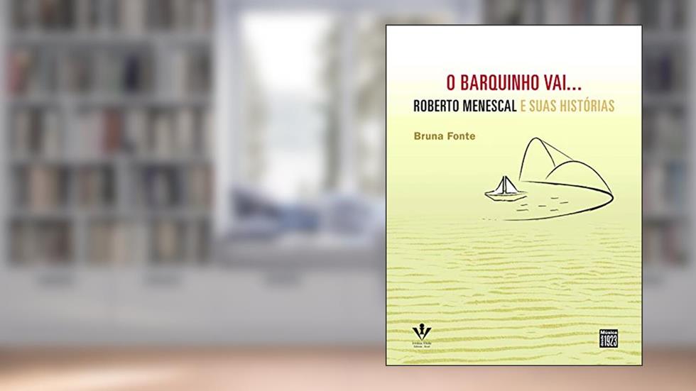 O barquinho vai...: Roberto Menescal e suas histórias, do autor Bruna Fonte