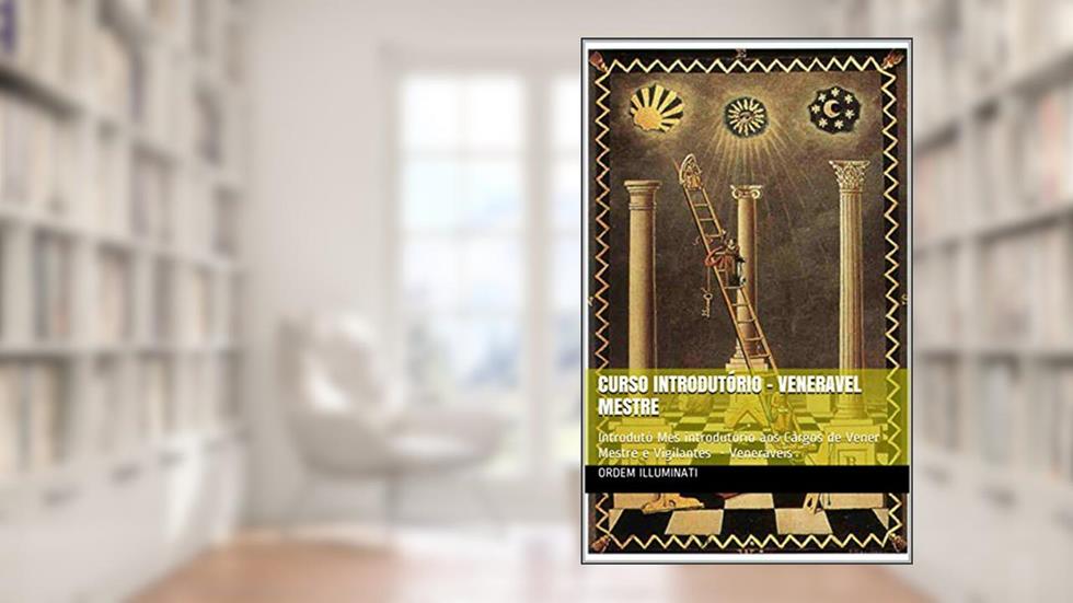 Curso Introdutório - Veneravel Mestre: Introdutó Mes introdutório aos Cargos de Vener Mestre e Vigilantes - Veneráveis, do autor Orden Illuminati