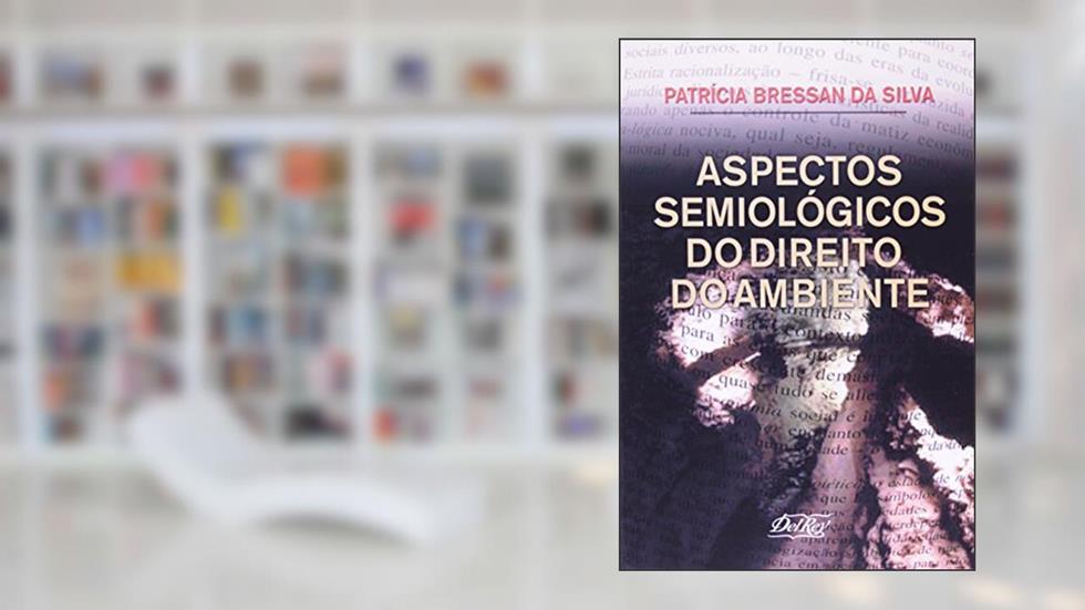 Aspectos Semiológicos do Direito do Ambiente, do autor Patrícia Bressan da Silva