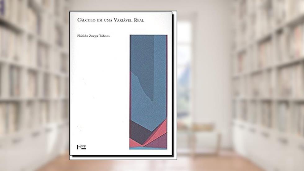 Cálculo em Uma Variável Real, do autor Plácido Zoega Táboas