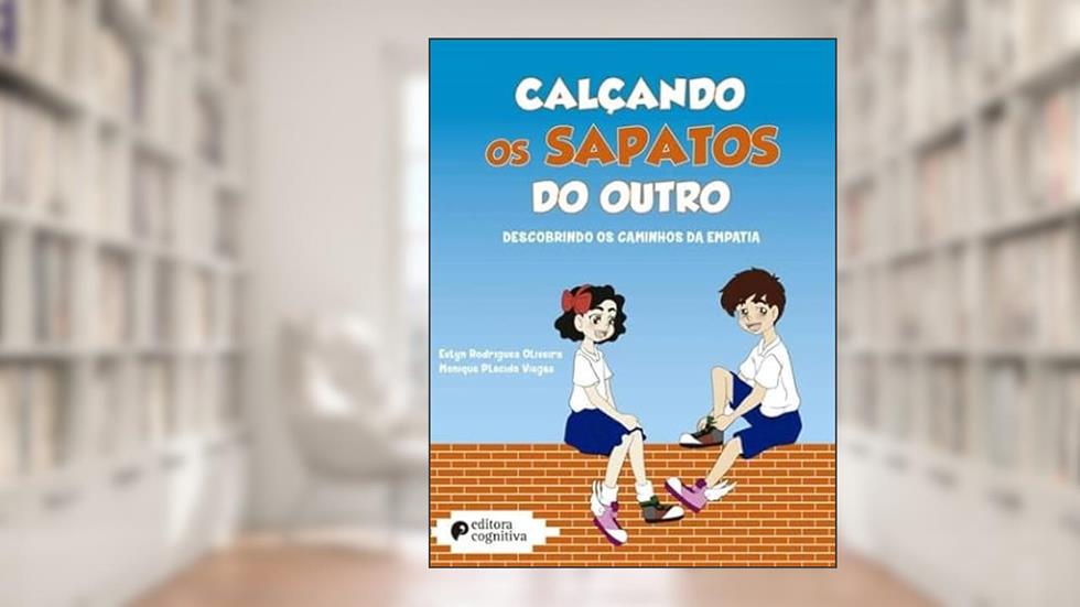 Calçando os Sapatos do Outro: Descobrindo os Caminhos da Empatia, do autor Evlyn Rodrigues Oliveira e Monique Placido Viegas