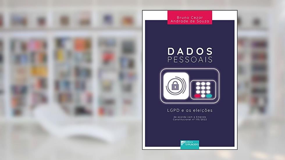 Dados Pessoais: LGPD e as Eleições, do autor Bruno Cezar Andrade de Souza