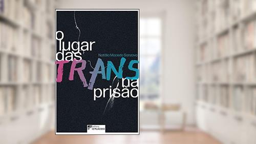 Capa de O Lugar das Trans na Prisão, do autor Natália Macedo Sanzovo