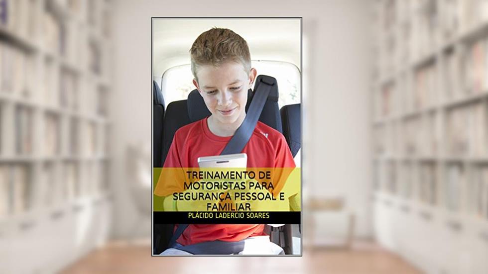 TREINAMENTO DE MOTORISTAS PARA SEGURANÇA PESSOAL E FAMILIAR, do autor PLÁCIDO LADERCIO SOARES