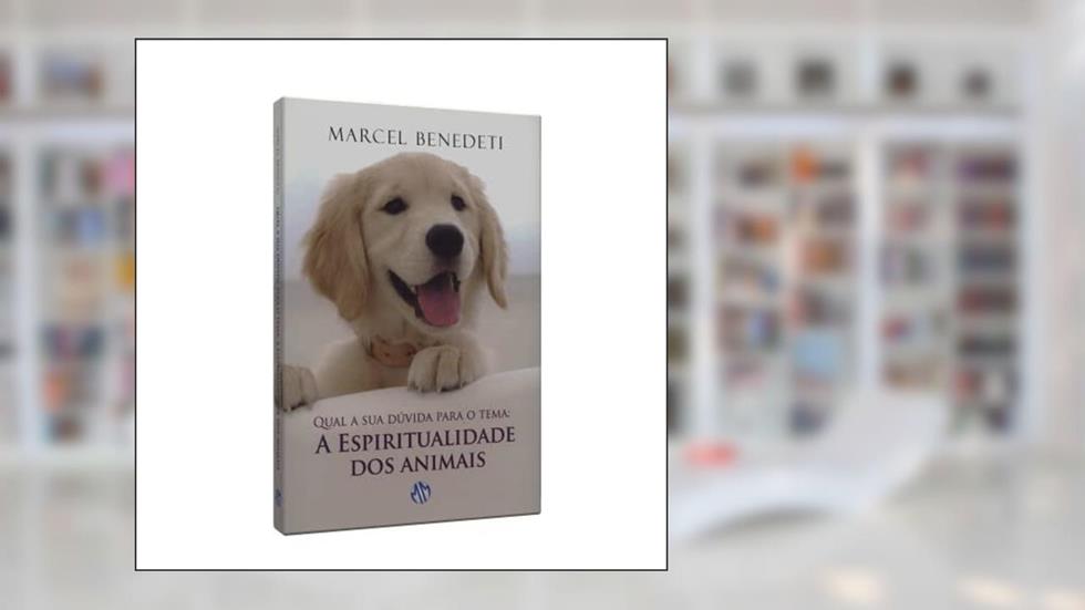 Qual a sua Dúvida Para o Tema: a Espiritualidade dos Animais, do autor Marcel Benedeti
