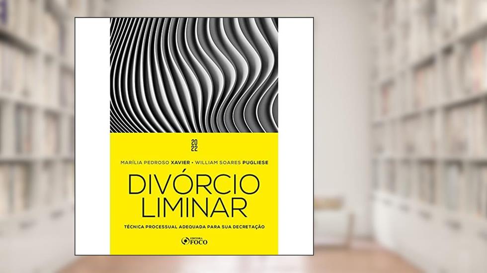 Divórcio Liminar - 1ª Ed - 2022: Técnica Processual Adequada Para sua Decretação, do autor MARÍLIA PEDROSO XAVIER; WILLIAM PUGLIESE
