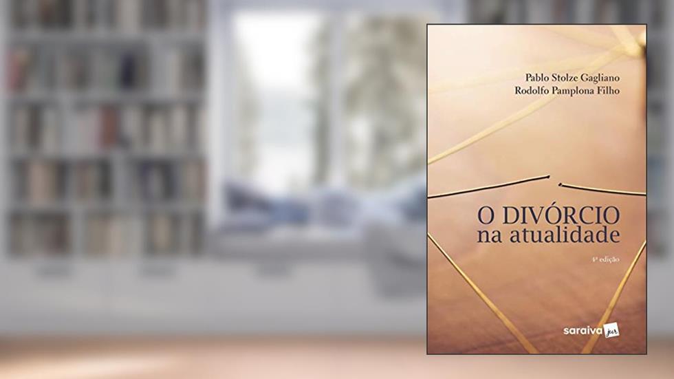 O Divórcio na Atualidade - 4ª Edição 2018, do autor Rodolfo Pamplona Filho; Pablo Stolze Gagliano