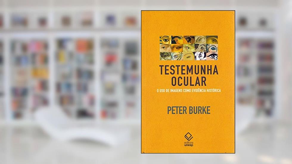 Testemunha ocular: O uso de imagens como evidência histórica, do autor Peter Burke