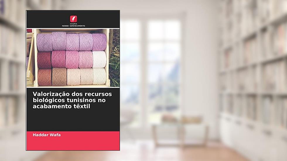 Valorização dos recursos biológicos tunisinos no acabamento têxtil, do autor Haddar Wafa