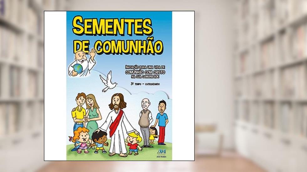 Sementes de comunhão - 3º tempo catequizando - novo formato, do autor Diocese de Ponta Grossa