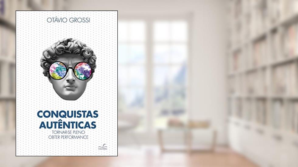 Conquistas autênticas: tornar-se pleno, obter performance, do autor Otávio Grossi