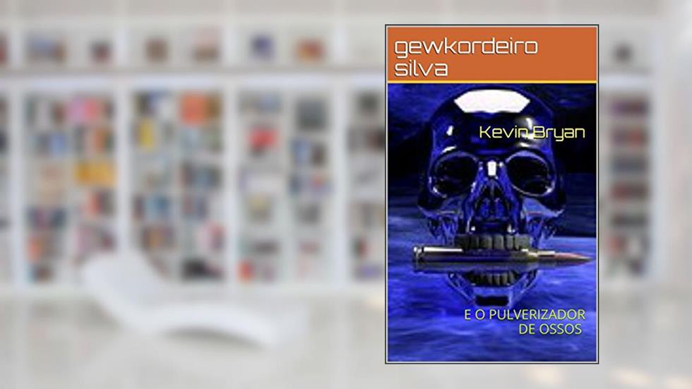 KEVIN BRYAN: E O PULVERIZADOR DE OSSOS, do autor gewkordeiro silva