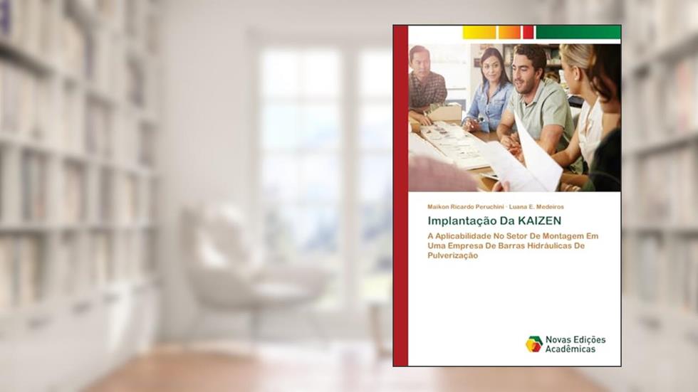 Implantação Da KAIZEN: A Aplicabilidade No Setor De Montagem Em Uma Empresa De Barras Hidráulicas De Pulverização, do autor Maikon Ricardo Peruchini; Luana E. Medeiros