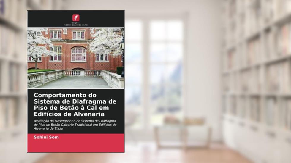 Comportamento do Sistema de Diafragma de Piso de Betão à Cal em Edifícios de Alvenaria: Avaliação do Desempenho do Sistema de Diafragma de Piso de ... em Edifícios de Alvenaria de Tijolo, do autor Sohini Som