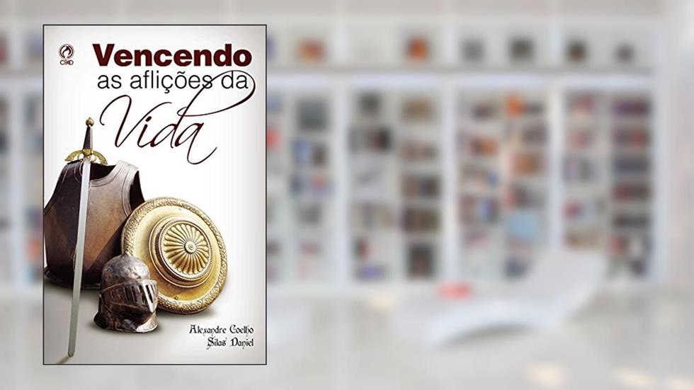 Vencendo as Aflições da Vida, do autor Alexandre Coelho; Silas} Daniel