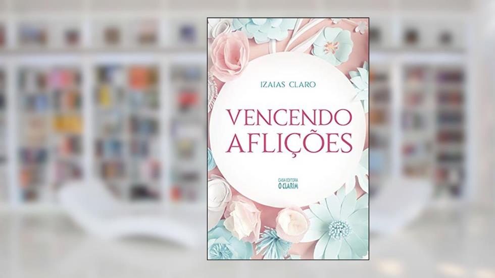 Vencendo aflições, do autor Izaias Claro