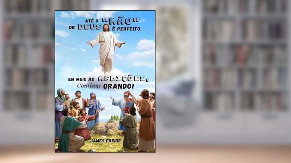 Em Meio as Aflicoes, Continue Orando!, do autor James Freire