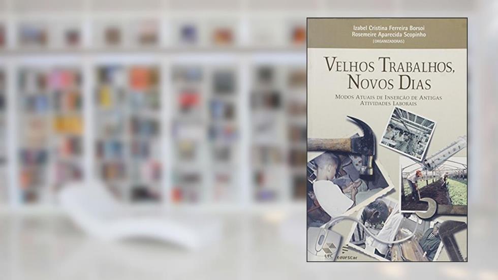 Velhos Trabalhos, Novos Dias - Modos Atuais De Insercoes De Antigas At, do autor Borsoi, Izabel Cristina Ferreira^Scopinho, Rosemei