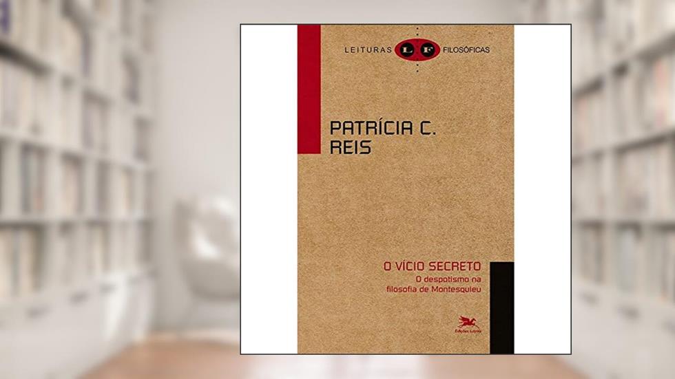 O Vício secreto: o despotismo na filosofia de Montesquieu, do autor Reis Patrícia Carvalho