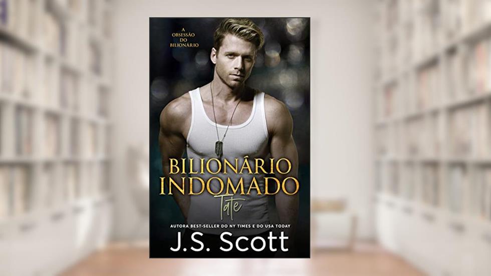 Bilionário Indomado ~ Tate (A Obsessão do Bilionário, Livro 7), do autor J. S. Scott